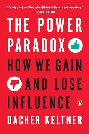 Keltner, Dacher. The Power Paradox - How We Gain and Lose Influence. Penguin Publishing Group, 2017.