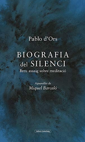 Barceló, Miquel / Pablo d' Ors. Biografia del silenci. Galaxia Gutenberg, S.L., 2019.
