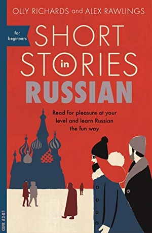 Richards, Olly / Alex Rawlings. Short Stories in Russian for Beginners - Read for pleasure at your level, expand your vocabulary and learn Russian the fun way!. Hodder And Stoughton Ltd., 2018.