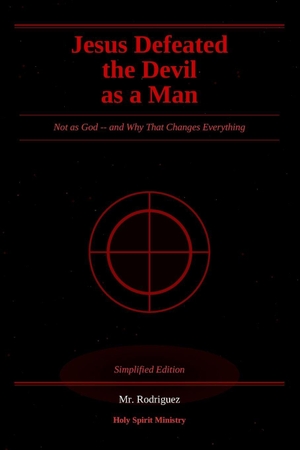 Rodriguez. Jesus Defeated the Devil as a Man - Not as God -- and Why That Changes Everything. Independently published, 2026.