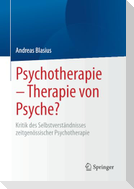 Psychotherapie - Therapie von Psyche?