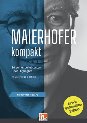 Maierhofer, Lorenz. Maierhofer kompakt SSA(A) - Großdruck - 36 seiner beliebtesten Chor-Highlights für Frauenchor SSA(A) a cappella. Helbling Verlag GmbH, 2021.