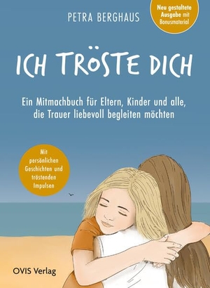Berghaus, Petra. Ich tröste dich - Ein Mitmachbuch für Eltern, Kinder und alle, die Trauer liebevoll begleiten wollen. OVIS Verlag, 2026.