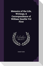 Memoirs of the Life, Writings, & Correspondence of William Smellie Vol First