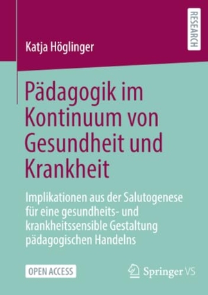 Höglinger, Katja. Pädagogik im Kontinuum von Gesundheit und Krankheit - Implikationen aus der Salutogenese für eine gesundheits- und krankheitssensible Gestaltung pädagogischen Handelns. Springer-Verlag GmbH, 2026.