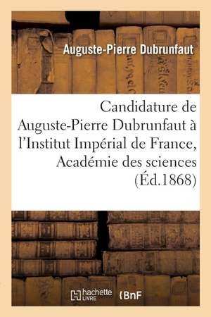 Dubrunfaut, Auguste-Pierre / Académie Des Sciences. Candidature de Auguste-Pierre Dubrunfaut à l'Institut Impérial de France, Académie des sciences. Hachette Livre, 2021.