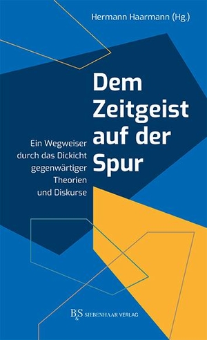 Haarmann, Hermann (Hrsg.). Dem Zeitgeist auf der Spur - Ein Wegweiser durch das Dickicht gegenwärtiger Theorien und Diskurse. B&S Siebenhaar Verlag, 2024.