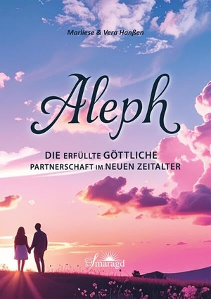 Hanßen, Marliese & Vera. Aleph - Die erfüllte göttliche Partnerschaft im Neuen Zeitalter. Smaragd Verlag, 2025.