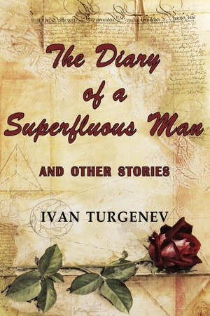Turgenev, Ivan Sergeevich. The Diary of a Superfluous Man and Other Stories. Tark Classic Fiction, 2009.