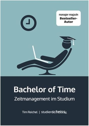 Reichel, Tim. Bachelor of Time - Zeitmanagement im Studium. Studienscheiss GmbH, 2016.