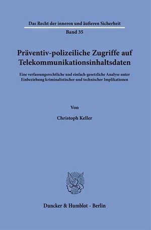 Keller, Christoph. Präventiv-polizeiliche Zugriffe auf Telekommunikationsinhaltsdaten - Eine verfassungsrechtliche und einfach-gesetzliche Analyse unter Einbeziehung kriminalistischer und technischer Implikationen. Duncker & Humblot GmbH, 2026.