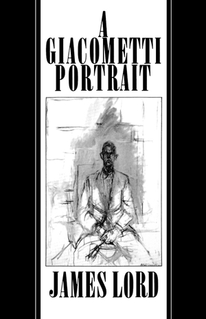 Lord, James. A Giacometti Portrait. Farrar, Straus and Giroux, 1980.