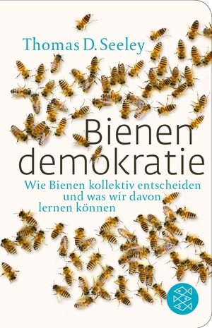 Seeley, Thomas D.. Bienendemokratie - Wie Bienen kollektiv entscheiden und was wir davon lernen können. FISCHER Taschenbuch, 2018.