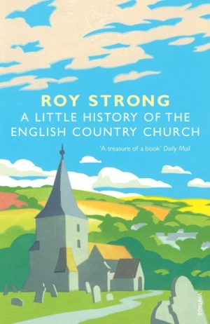 Strong, Roy. A Little History of the English Country Church. Random House UK, 2008.