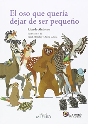 Alcántara, Ricardo / Morales, Judit et al. El oso que quería dejar de ser pequeño. Milenio Publicaciones S.L., 2015.