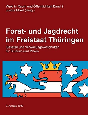 Eberl, Justus (Hrsg.). Forst- und Jagdrecht im Freistaat Thüringen - Gesetze und Verwaltungsvorschriften für Studium und Praxis. BoD - Books on Demand, 2023.