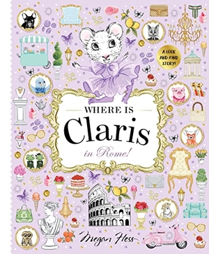 Hess, Megan. Where is Claris in Rome! - Claris: A Look-and-find Story!. Hardie Grant Children's Publishing, 2023.