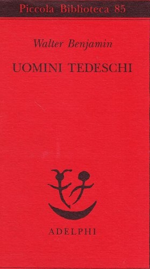 Benjamin, Walter. Uomini tedeschi. Una serie di lettere. , 1979.