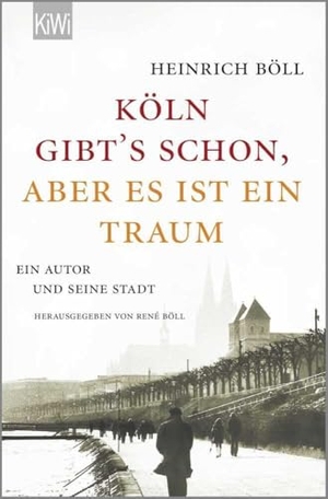 Böll, Heinrich. "Köln gibt´s schon, aber es ist ein Traum" - Ein Autor und seine Stadt. Kiepenheuer & Witsch, 2014.