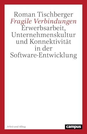 Tischberger, Roman. Fragile Verbindungen - Erwerbsarbeit, Unternehmenskultur und Konnektivität in der Software-Entwicklung. Campus Verlag GmbH, 2026.