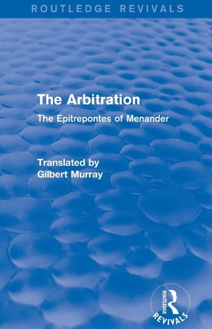 Murray, Gilbert. The Arbitration - The Epitrepontes of Menander. Taylor & Francis Ltd (Sales), 2015.