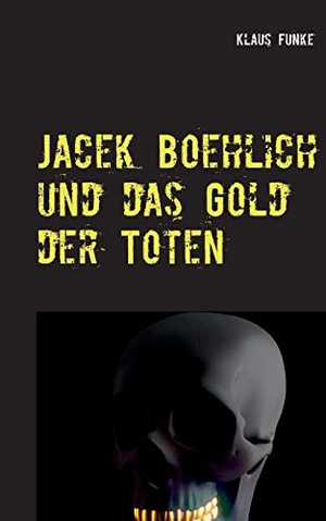 Funke, Klaus. Jacek Boehlich und das Gold der Toten. Books on Demand, 2018.
