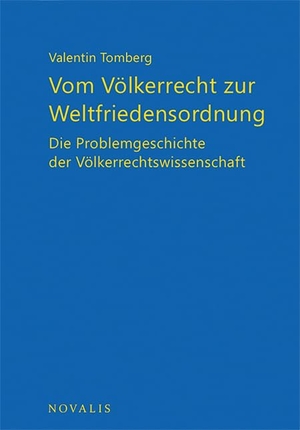 Tomberg, Valentin. Vom Völkerrecht zur Weltfriedensordnung - Die Problemgeschichte der Völkerrechtswissenschaft. Novalis Verlag GbR, 2022.