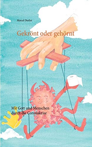 Dietler, Marcel. Gekrönt oder gehörnt - Mit Gott und Menschen durch die Coronakrise. Books on Demand, 2020.