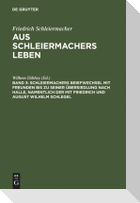 Schleiermachers Briefwechsel mit Freunden bis zu seiner Übersiedlung nach Halle, namentlich der mit Friedrich und August Wilhelm Schlegel
