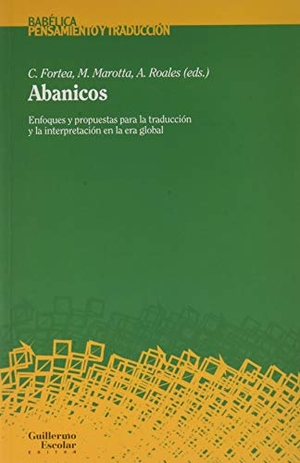 Fortea, Carlos / Millie Marotta. Abanicos : enfoques y propuestas para la traducción y la interpretación en la era global. Guillermo Escolar Editor SL, 2020.