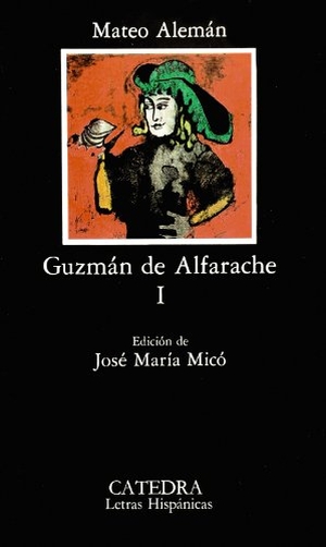 Micó, José María / Mateo Alemán. Guzmán de Alfarache, I. Ediciones Cátedra, 1987.