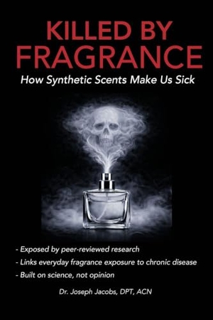 Jacobs, Joseph. Killed by Fragrance - How Synthetic Scents Make Us Sick: How Synthetic Scents Trigger Fragrance Sensitivity, Hormone Disruption, Migraines, and Toxic Chemical Exposure. Astr Institute, 2026.