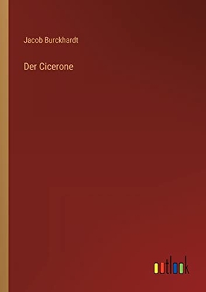 Burckhardt, Jacob. Der Cicerone. Outlook Verlag, 2022.