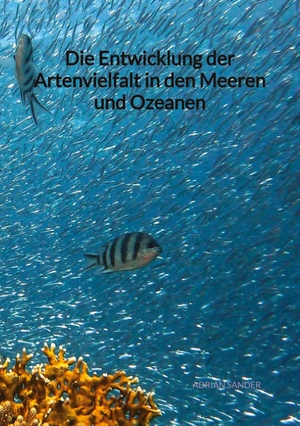 Sander, Adrian. Die Entwicklung der Artenvielfalt in den Meeren und Ozeanen. Jaltas Books, 2023.