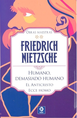 Nietzsche, Friedrich. Humano demasiado humano ; El anticristo ; Ecce homo. Edimat Libros S.A., 2022.