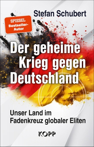Schubert, Stefan. Der geheime Krieg gegen Deutschland - Unser Land im Fadenkreuz globaler Eliten. Kopp Verlag, 2024.