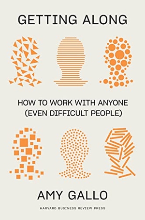 Gallo, Amy. Getting Along - How to Work with Anyone (Even Difficult People). Harvard Business Review Press, 2022.