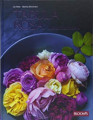 Meier, Lilo / Martina Brönnimann. Tabula Rosa - Aus der Rosenküche. Blooms GmbH, 2018.