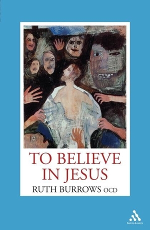 Burrows Ocd, Ruth. To Believe in Jesus. Bloomsbury Publishing plc, 2010.