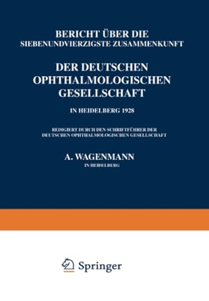 Wagenmann, A.. Bericht Über die Siebenundvierzigste Zusammenkunft der Deutschen Ophthalmologischen Gesellschaft in Heidelberg 1928. Springer Berlin Heidelberg, 1929.