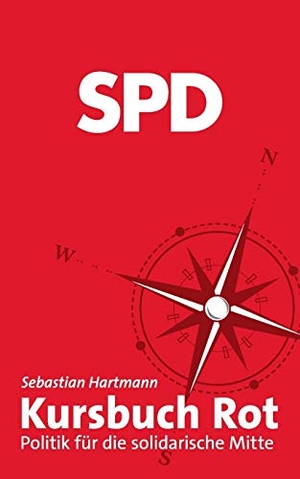 Hartmann, Sebastian. Kursbuch Rot - Politik für die solidarische Mitte. Books on Demand, 2020.