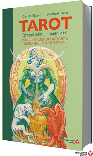 Ziegler, Gerd B. / Bernhard Huber. TAROT - Spiegel deiner neuen Zeit: Kurs zum Aleister Crowley & Frieda Harris Thoth Tarot - Tarotbuch für Anfänger und Fortgeschrittene, Deutsch. Königsfurt-Urania, 2023.