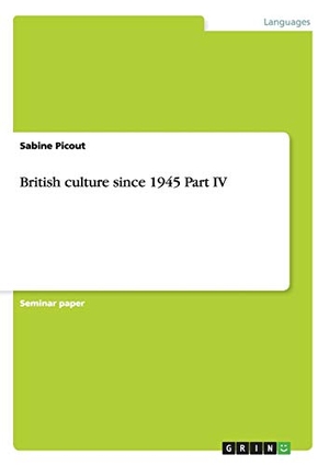 Picout, Sabine. British culture since 1945 Part IV. GRIN Verlag, 2013.