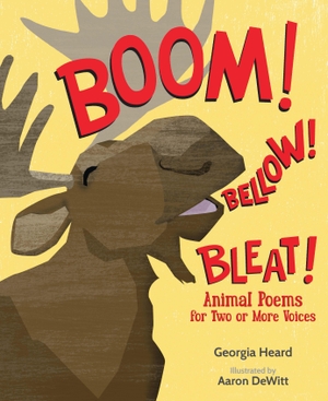 Heard, Georgia. Boom! Bellow! Bleat! - Animal Poems for Two or More Voices. Astra Publishing House, 2019.