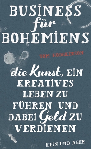 Hodgkinson, Tom. Business für Bohemiens - Die Kunst, ein kreatives Leben zu führen und dabei Geld zu verdienen. Kein + Aber, 2017.
