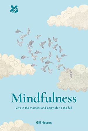 Hasson, Gill / National Trust Books. Mindfulness - Live in the Moment and Enjoy Life to the Full. HarperCollins Publishers, 2019.