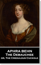 Aphra Behn - The Debauchee: or, The Credulous Cuckold