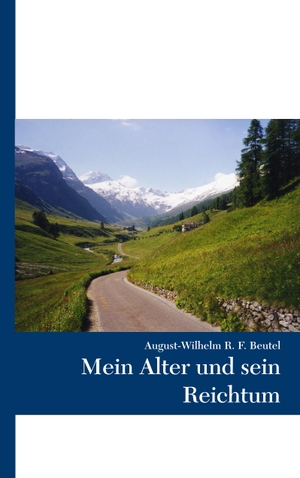 Beutel, August-Wilhelm R. F.. Mein Alter und sein Reichtum. Books on Demand, 2019.