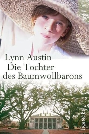 Austin, Lynn. Die Tochter des Baumwollbarons. Südstaaten-Sage 01. Francke-Buch GmbH, 2009.