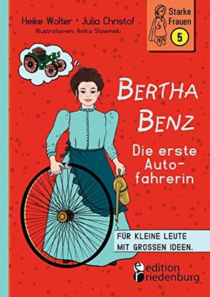 Wolter, Heike / Christof, Julia et al. Bertha Benz - Die erste Autofahrerin - Für kleine Leute mit großen Ideen.. edition riedenburg e.U., 2022.